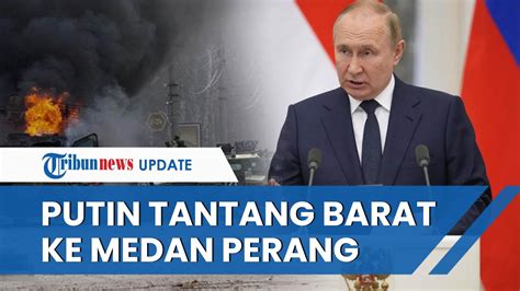 Putin Tantang Barat Kalahkan Rusia Di Medan Perang Peringatkan Invasi