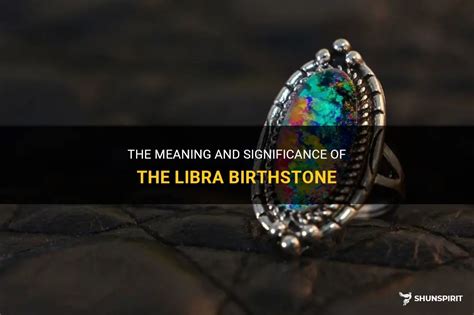 The Meaning And Significance Of The Libra Birthstone Shunspirit