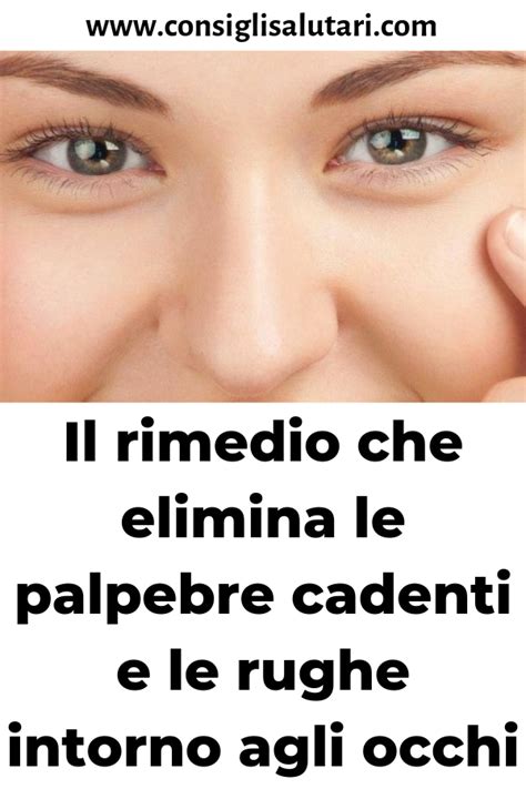 Il Rimedio Che Elimina Le Palpebre Cadenti E Le Rughe Intorno Agli Occhi Con Immagini Rimedi