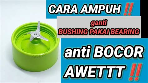 Cara Mengganti Bushing Blender Pakai Bearing Anti Bocor Dan Lebih Awet