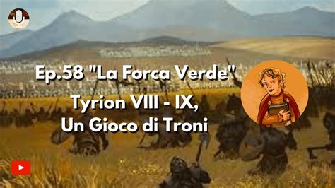 Ep La Forca Verde Tyrion Viii Ix Un Gioco Di Troni Youtube