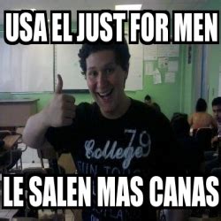 Meme Personalizado Usa El Just For Men Le Salen Mas Canas 1335270