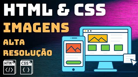 Html E Css Avan Ado Imagem Como Trabalhar Imagens De Alta