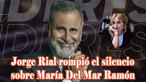 Jorge Rial Rompi El Silencio Sobre Mar A Del Mar Ram N Youtube