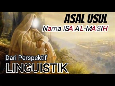 Asal Usul Nama ISA AL MASIH Dari Perspektif Linguistik YouTube