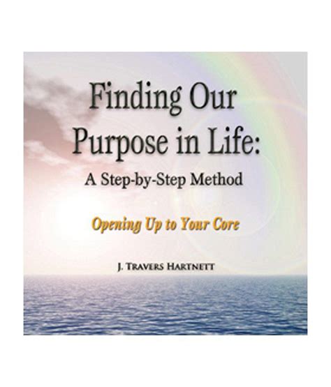 Finding Our Purpose in Life: A Step-by-Step Method by J. Travers ...