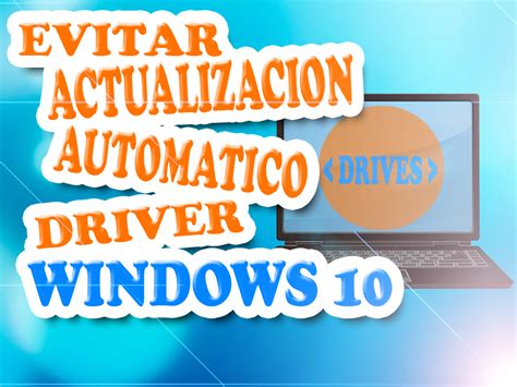 Evita que Windows 10 actualice automáticamente los controladores en