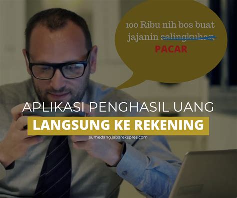 7 Aplikasi Penghasil Uang Langsung Ke Rekening 100 Ribu Perhari