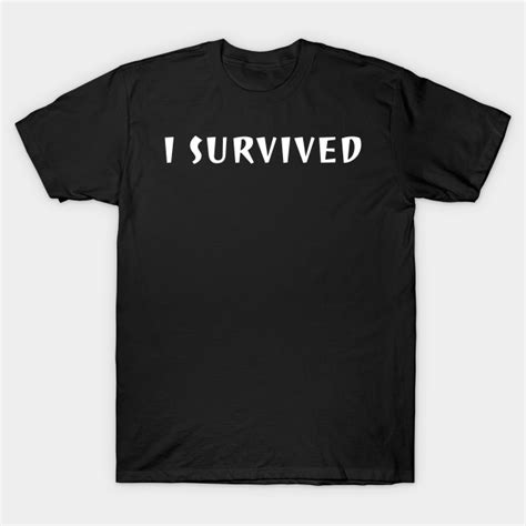 I Survived I Survived T Shirt Teepublic