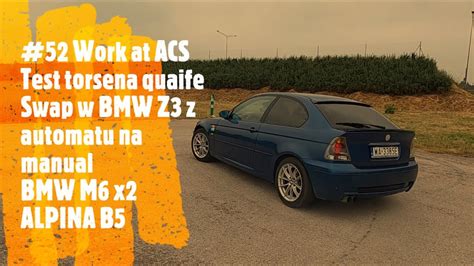 52 ACS Dzień jak co dzień głowica BMW Z4 M54 torsen quaife