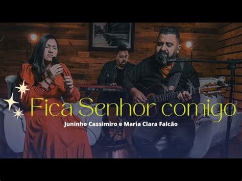 FICA SENHOR COMIGO Juninho Cassimiro e Maria Clara Falcão YouTube