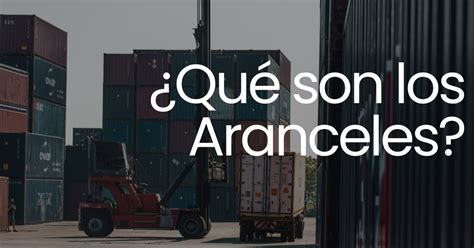 Aranceles Qu Son Tipos Clasificaci N Y Consecuencias Financiar