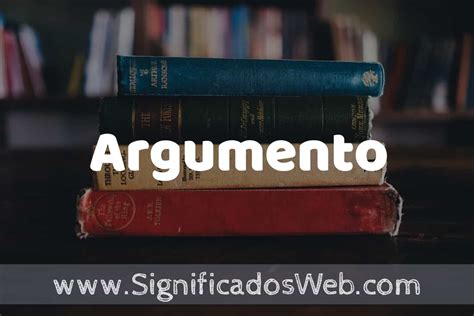 Concepto De Argumento Que Es Definici N Y Significado