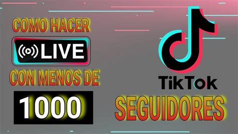 COMO HACER LIVE EN TIK TOK CON MENOS DE MIL SEGUIDORES YouTube