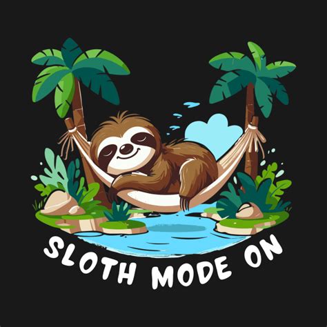 Lazy Sloth Mode On Funny Sloth By Smartstyle Gallery In 2024 Sloths