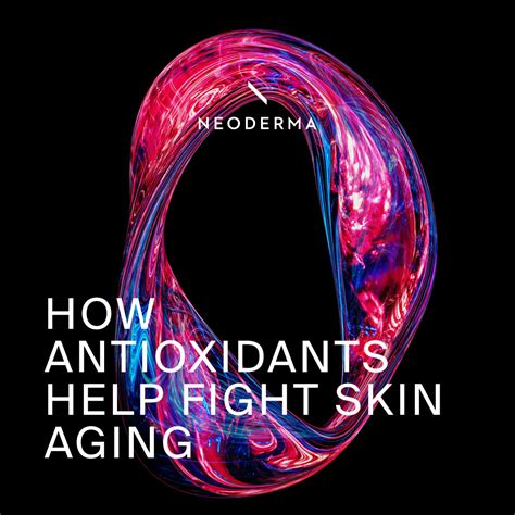 How Antioxidants Help Fight Skin Aging Neoderma