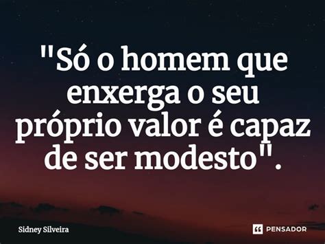 Só O Homem Que Enxerga O Seu Sidney Silveira Pensador