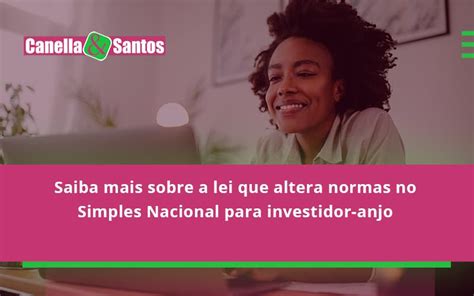 Saiba Mais Sobre A Lei Que Altera Normas No Simples Nacional Para