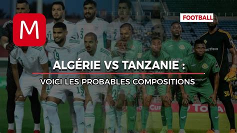 Algérie vs Tanzanie Voici les probables compositions YouTube