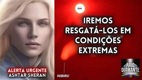 Iremos Resgat Los Em Condi Es Extremas Por Ashtar Sheran Youtube