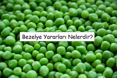 Bezelye Yararları Nelerdir Gelecekten Net