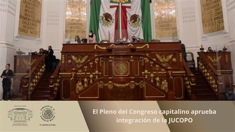 El Pleno Del Congreso Capitalino Aprueba Integraci N De La Jucopo