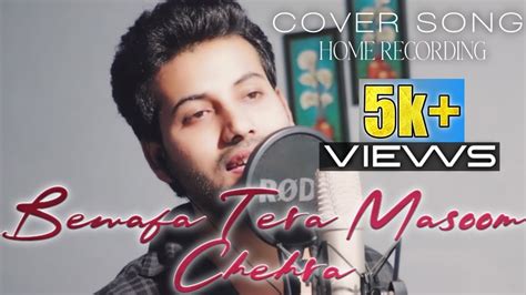 Bewafa Tera Masoom Chehra Cover Nd Ansari Rochak Kohli Feat Jubin