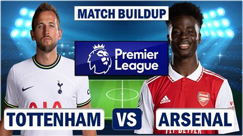 Tottenham Vs Arsenal Match Buildup Ft Confirmed Starting Xi