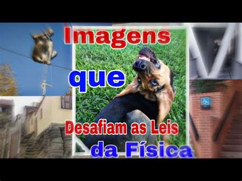 Imagens Que Desafiam As Leis Da F Sica Parte Silvers F A Youtube