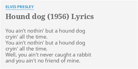 Hound Dog 1956 Lyrics By Elvis Presley You Aint Nothin But