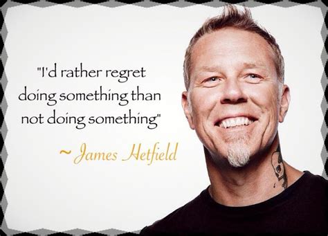 James Hetfield Quotes Quotesgram Logo Quotes Inspirtional Quotes Words Of Wisdom Quotes