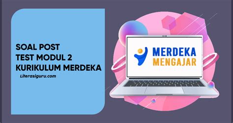 Soal Post Test Modul Topik Kurikulum Merdeka Literasi Guru