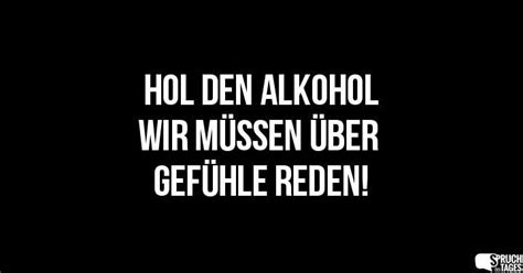 Hol den Alkohol Wir müssen über Gefühle reden Spruch des Tages