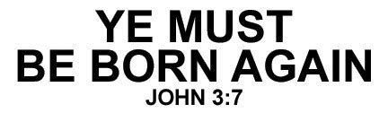 Ye Must Be Born Again - Sticker - Bible Baptist Bookstore