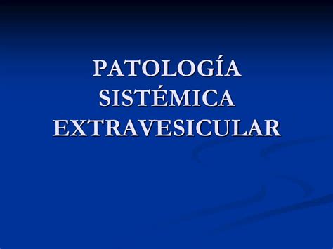 PPT PATOLOGÍA SISTÉMICA EXTRAVESICULAR PowerPoint Presentation free