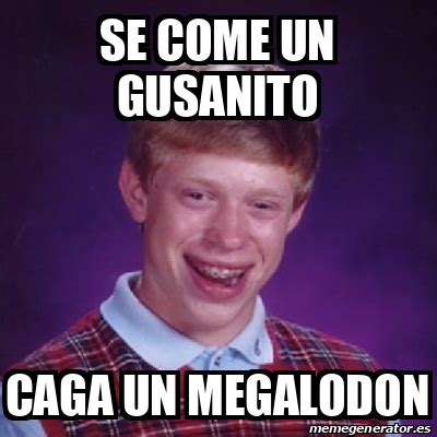 Meme Bad Luck Brian Se Come Un Gusanito Caga Un Megalodon 33197805