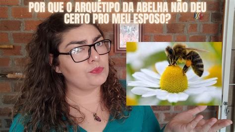 O ARQUÉTIPO DA ABELHA NÃO FUNCIONOU PARA O MEU ESPOSO YouTube