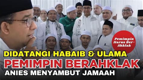 Akhlak Anies Baswedan Menyambut Habaib Ulama Jamaah Di Rumahnya