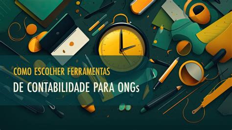 Como Escolher Ferramentas De Contabilidade Para Ongs Economato