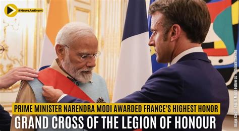 Prime Minister Narendra Modi Awarded France S Highest Honor Grand