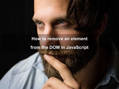 How To Remove An Element From The DOM In JavaScript Coding Tips And