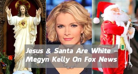 EducateInspireChange: Jesus & Santa Are White – Megyn Kelly On Fox News