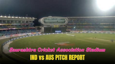 Ind Vs Aus Rd Odi Pitch Report In Hindi Saurashtra Cricket