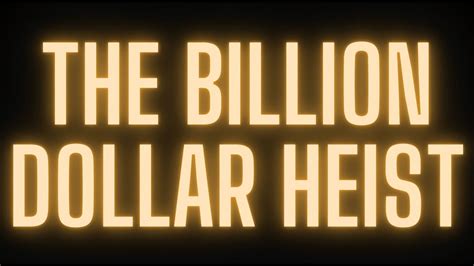 The Billion Dollar Heist Youtube