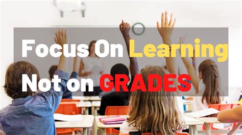 How To Get Students To Focus On Learning And Not On Grades Focus On