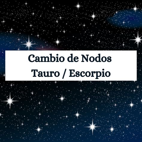 El Cambio De Nodos A Tauro Escorpio Lorena Mas