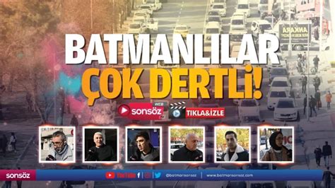 Batmanlılar çok Dertli Batman Haberleri Batman Gazeteleri Batman Sonsöz Gazetesi Batman