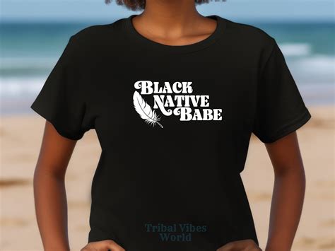 Black Native Babe Graphic Tee Empower Your Style Indigenous Black Native American Babe Tee Etsy