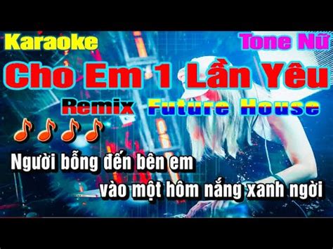 Cho Em Một Lần Yêu Đông Nhi Karaoke Tone Nữ Remix Nhạc Sống Future