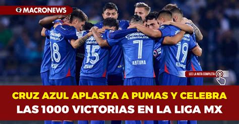 CRUZ AZUL APLASTA A PUMAS Y CELEBRA LAS 1000 VICTORIAS EN LA LIGA MX